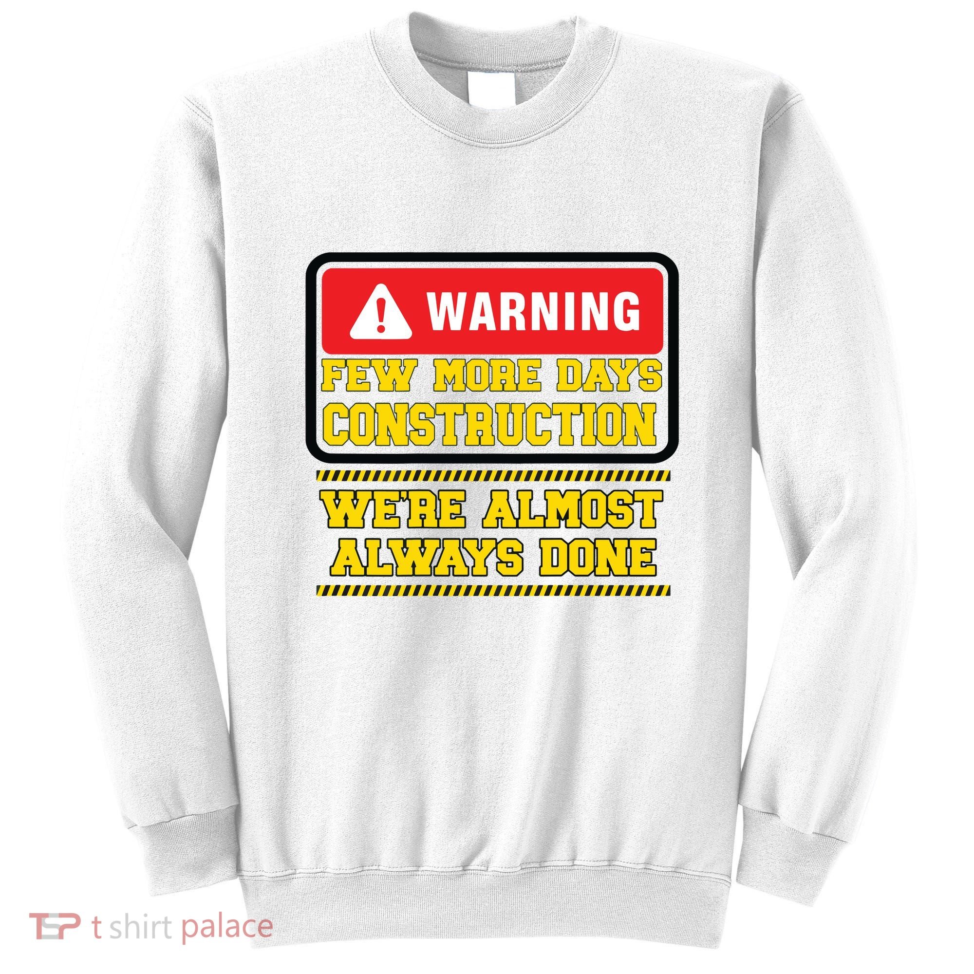Few More Days Construction Company Construction Workers Sweatshirt