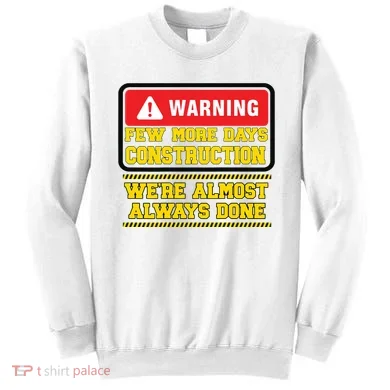 Few More Days Construction Company Construction Workers Sweatshirt