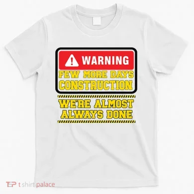 Few More Days Construction Company Construction Workers T-Shirt