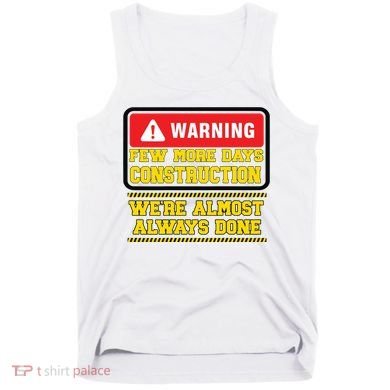 Few More Days Construction Company Construction Workers Tank Top