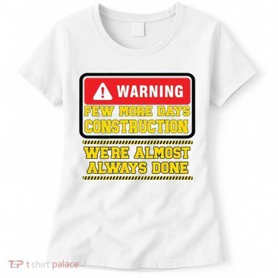 Few More Days Construction Company Construction Workers Women's T-Shirt