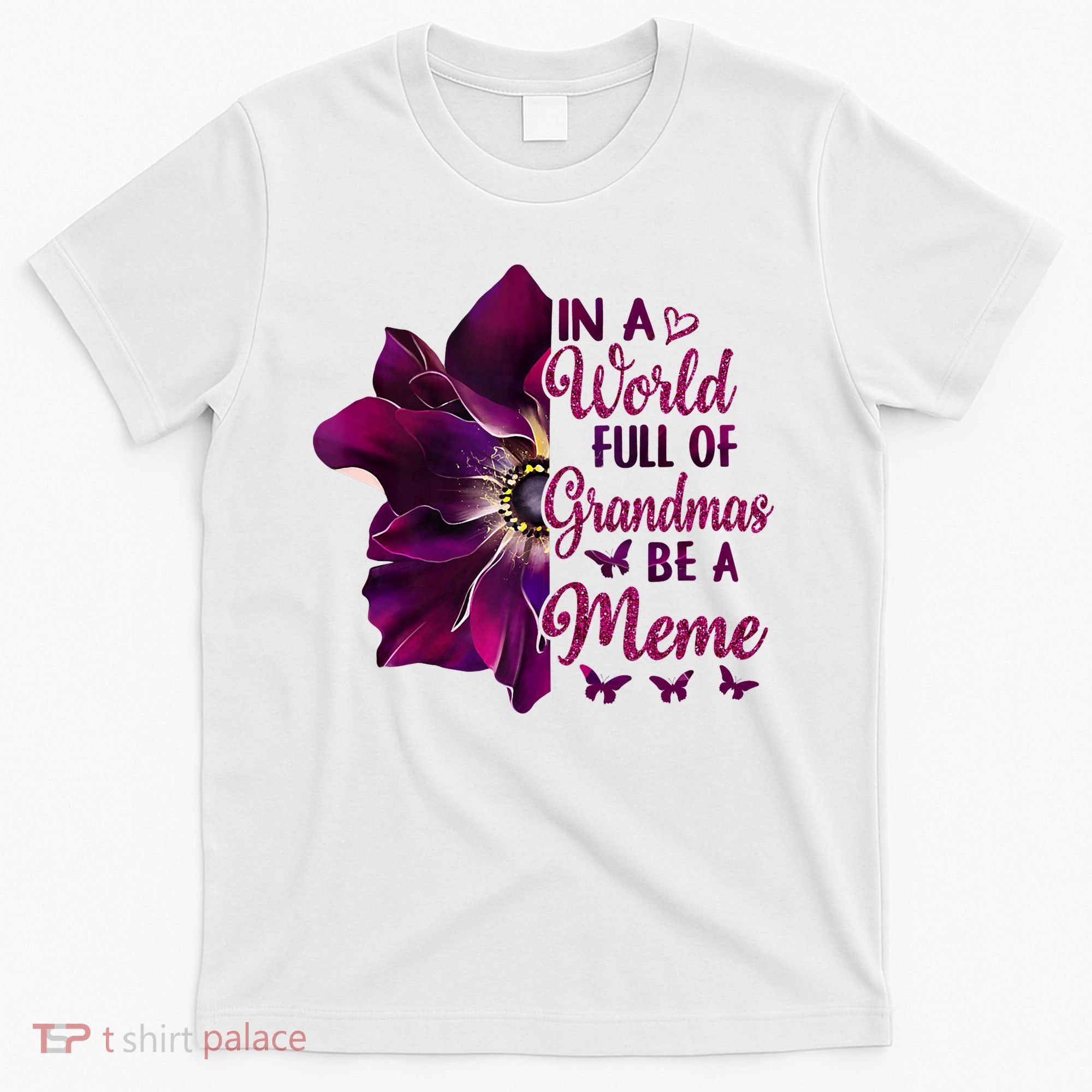 Floral Mothers Day In A World Full Of Grandmas Be A Meme T-Shirt