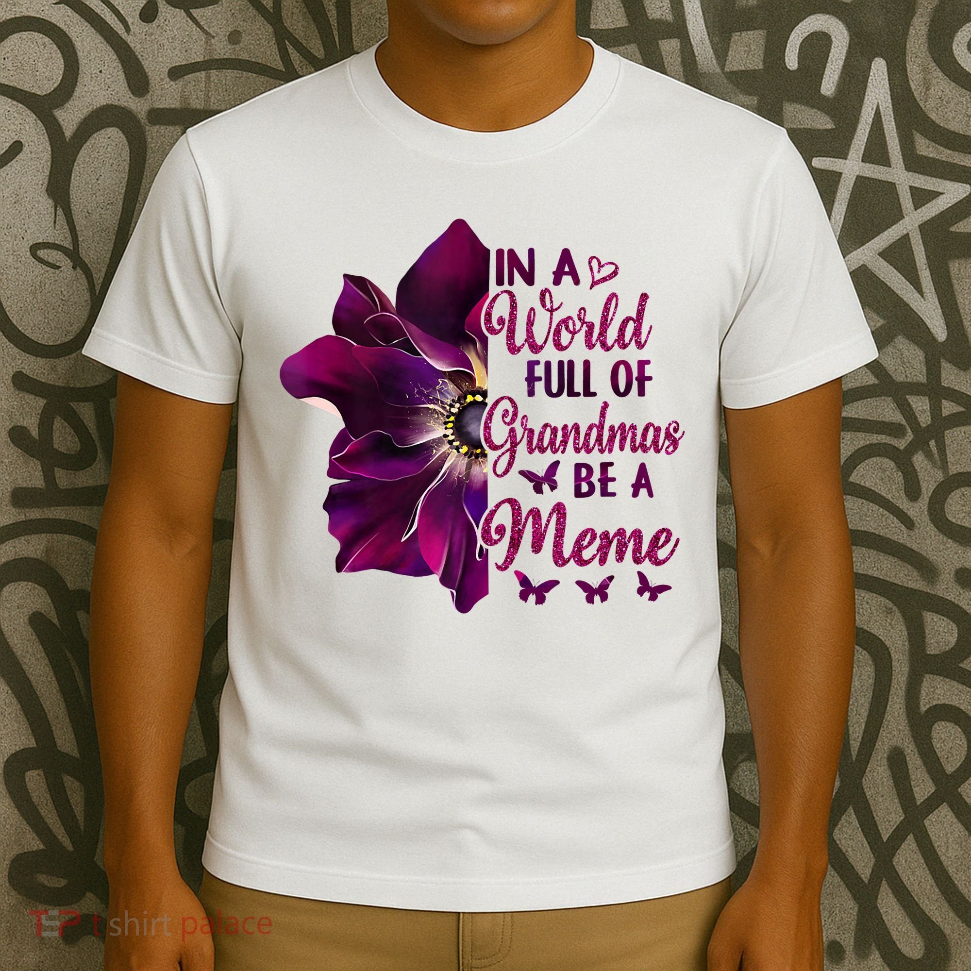 Floral Mothers Day In A World Full Of Grandmas Be A Meme T-Shirt
