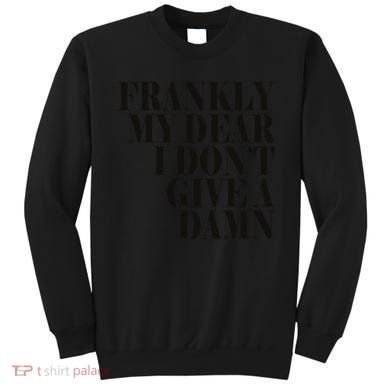 Frankly My Dear I DonT Give A Damn... Sweatshirt