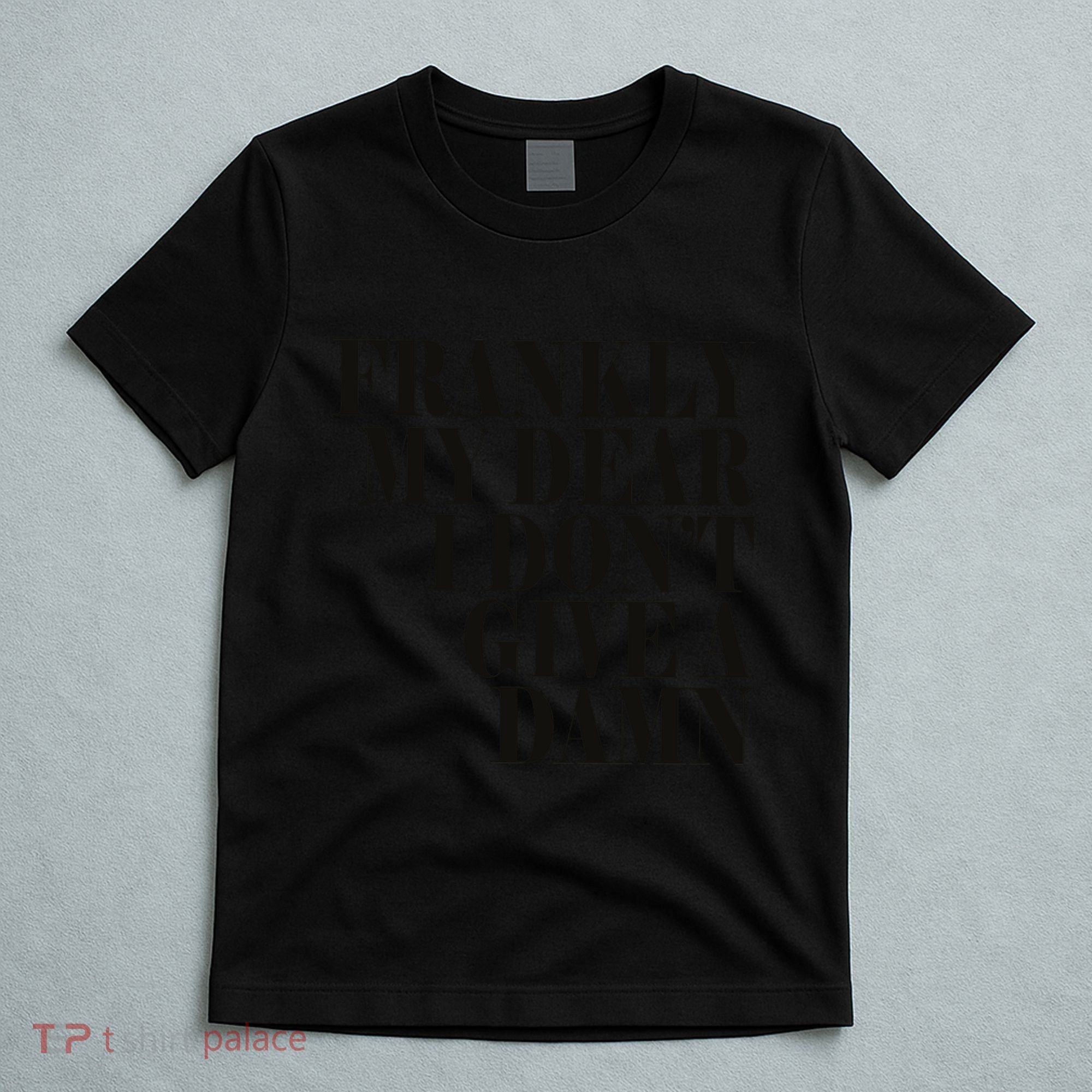 Frankly My Dear I DonT Give A Damn... T-Shirt