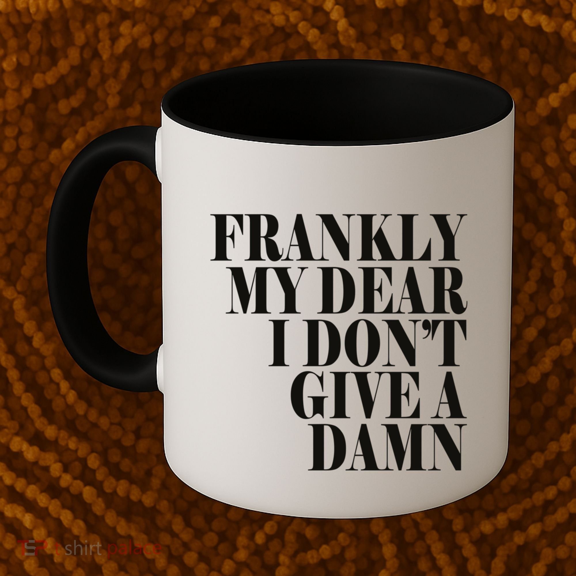 Frankly My Dear I DonT Give A Damn... Coffee Mug