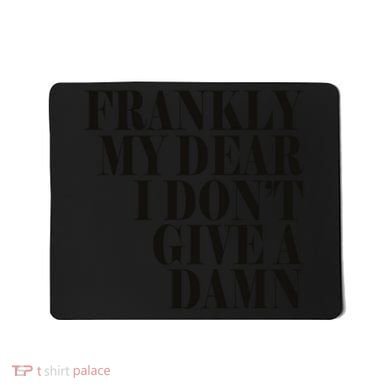 Frankly My Dear I DonT Give A Damn... Mousepad