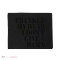 Frankly My Dear I DonT Give A Damn... Mousepad thumb 0