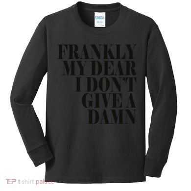 Frankly My Dear I DonT Give A Damn... Kids Long Sleeve Shirt