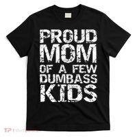 Funny Mother's Day Joke Gift Proud Mom Of A Few Dumbass  T-Shirt thumb 0
