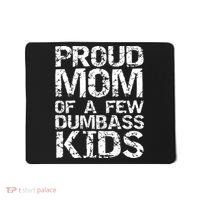 Funny Mother's Day Joke Gift Proud Mom Of A Few Dumbass  Mousepad thumb 0