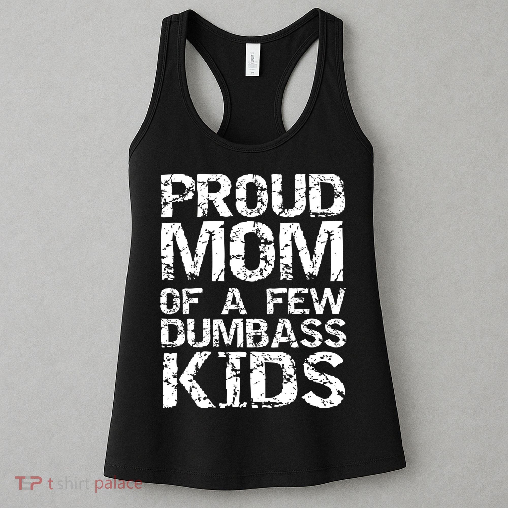 Funny Mother's Day Joke Gift Proud Mom Of A Few Dumbass  Women's Tank Top