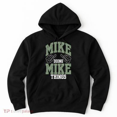 Funny Mike Doing Mike Things Mike Birthday Hoodie
