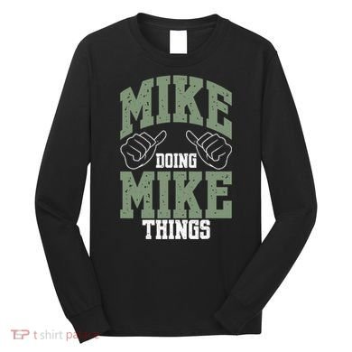 Funny Mike Doing Mike Things Mike Birthday Long Sleeve Shirt