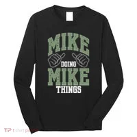 Funny Mike Doing Mike Things Mike Birthday Long Sleeve Shirt thumb 0