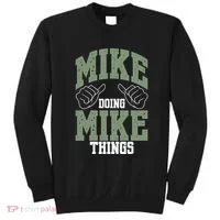 Funny Mike Doing Mike Things Mike Birthday Sweatshirt thumb 0