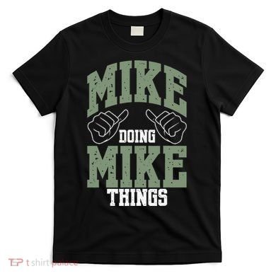 Funny Mike Doing Mike Things Mike Birthday T-Shirt