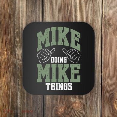 Funny Mike Doing Mike Things Mike Birthday Coaster