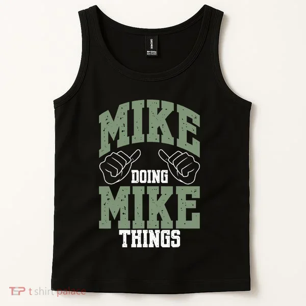Funny Mike Doing Mike Things Mike Birthday Tank Top