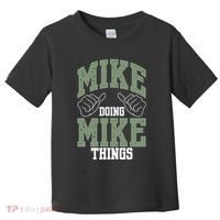 Funny Mike Doing Mike Things Mike Birthday Toddler T-Shirt thumb 0