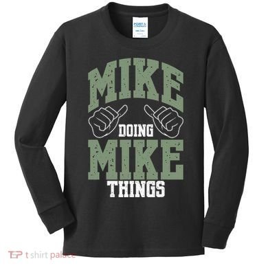 Funny Mike Doing Mike Things Mike Birthday Kids Long Sleeve Shirt