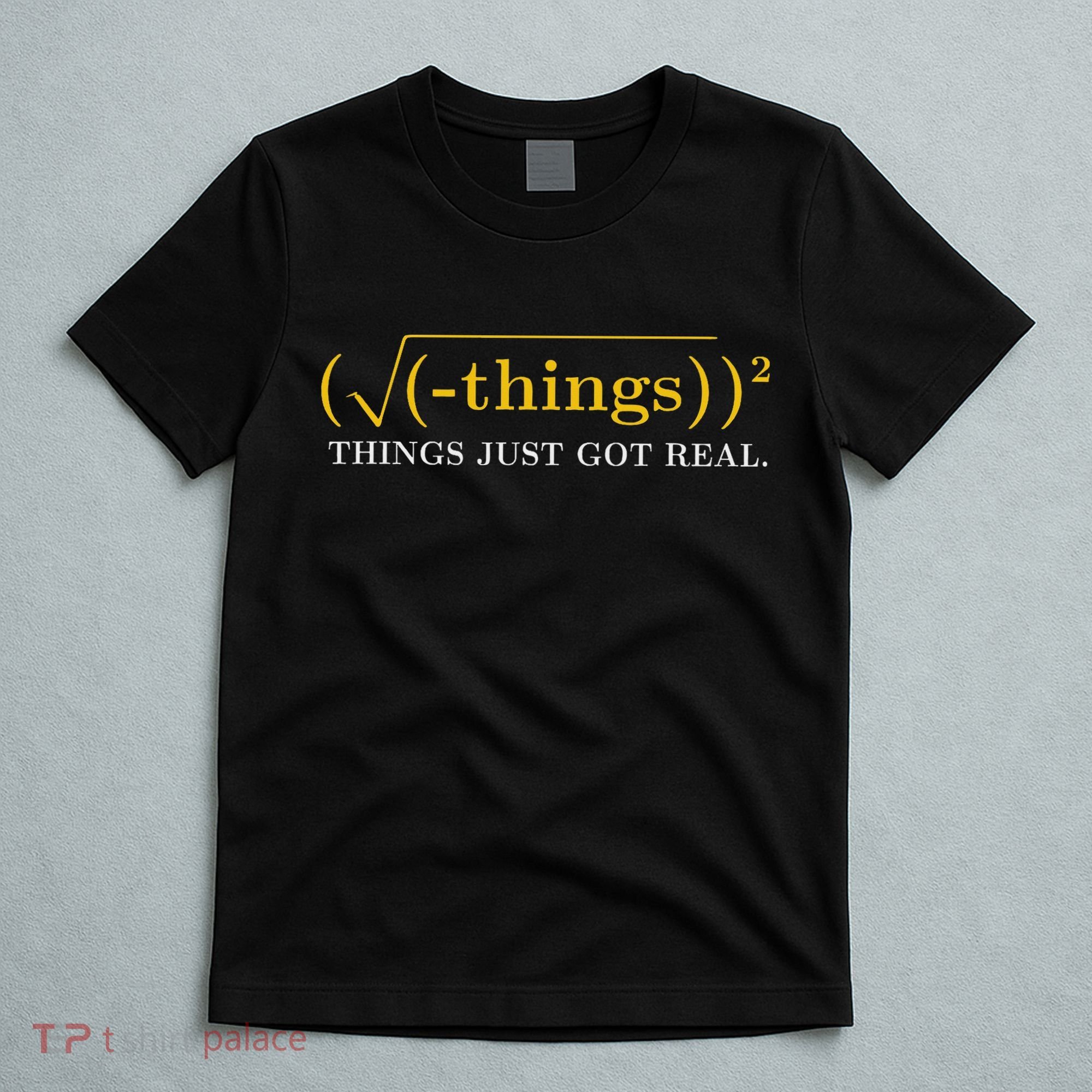Funny Math Equation Things Just Got Real Funny Saying T-Shirt