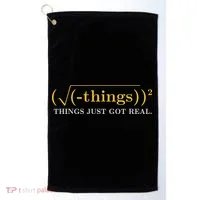 Funny Math Equation Things Just Got Real Funny Saying Golf Towel thumb 0