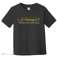 Funny Math Equation Things Just Got Real Funny Saying Toddler T-Shirt thumb 0