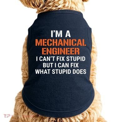Funny Mechanical Engineer I Cant Fix Stupid Doggie Tank