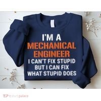 Funny Mechanical Engineer I Cant Fix Stupid Sweatshirt thumb 2
