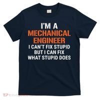Funny Mechanical Engineer I Cant Fix Stupid T-Shirt thumb 0