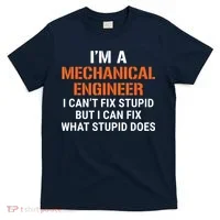 Funny Mechanical Engineer I Cant Fix Stupid T-Shirt thumb 0