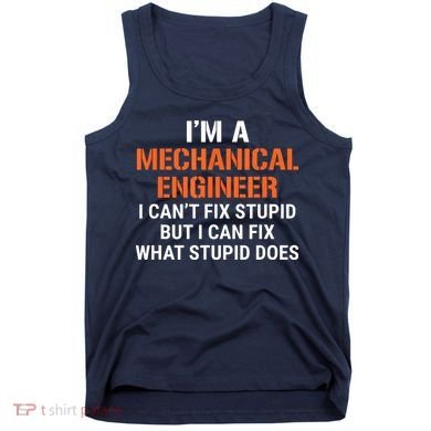 Funny Mechanical Engineer I Cant Fix Stupid Tank Top