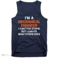 Funny Mechanical Engineer I Cant Fix Stupid Tank Top thumb 0