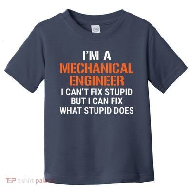 Funny Mechanical Engineer I Cant Fix Stupid Toddler T-Shirt