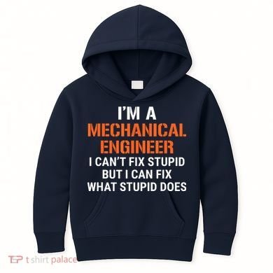Funny Mechanical Engineer I Cant Fix Stupid Kids Hoodie