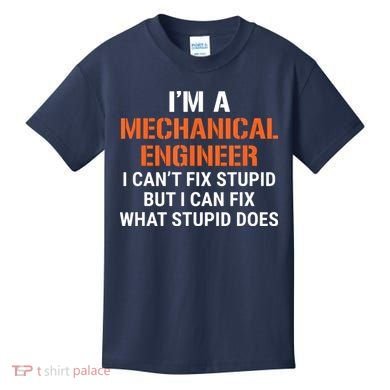 Funny Mechanical Engineer I Cant Fix Stupid Kids T-Shirt