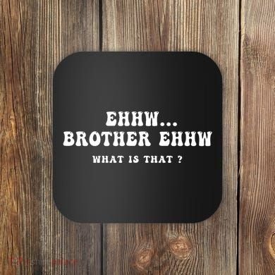 Funny Meme Ew Brother Ew What Is That Coaster