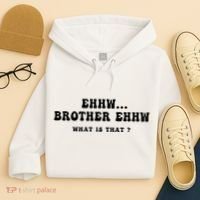 Funny Meme Ew Brother Ew What Is That Hoodie thumb 4