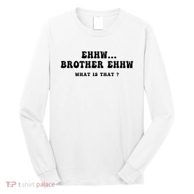 Funny Meme Ew Brother Ew What Is That Long Sleeve Shirt