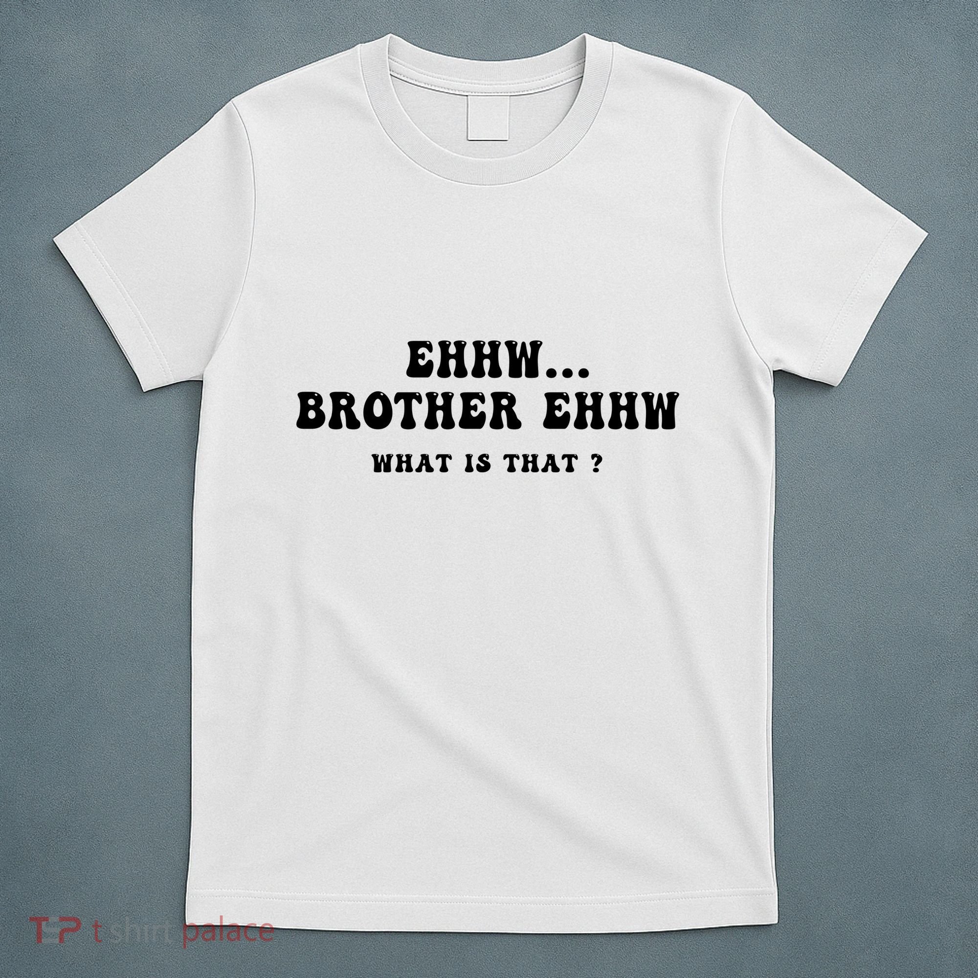 Funny Meme Ew Brother Ew What Is That T-Shirt