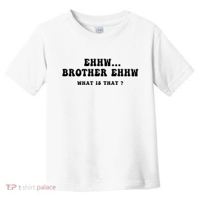Funny Meme Ew Brother Ew What Is That Toddler T-Shirt