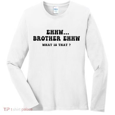 Funny Meme Ew Brother Ew What Is That Women's Long Sleeve Shirt