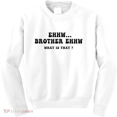 Funny Meme Ew Brother Ew What Is That Kids Sweatshirt