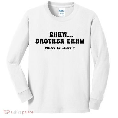 Funny Meme Ew Brother Ew What Is That Kids Long Sleeve Shirt