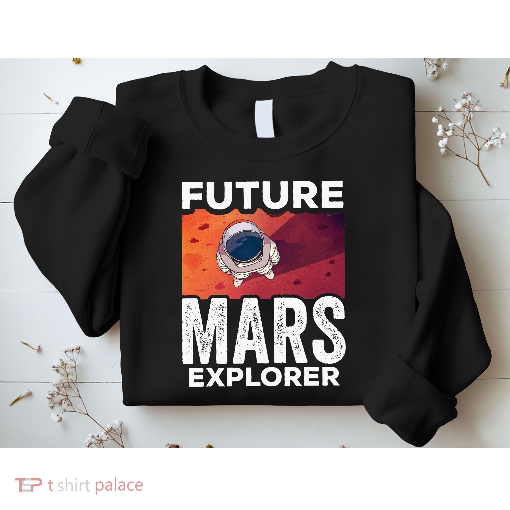 Future Mars Explorer Sayings Planet Space Sweatshirt