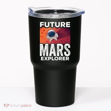 Future Mars Explorer Sayings Planet Space Tumbler