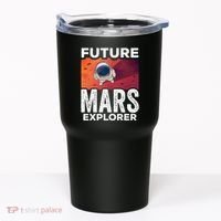 Future Mars Explorer Sayings Planet Space Tumbler thumb 0