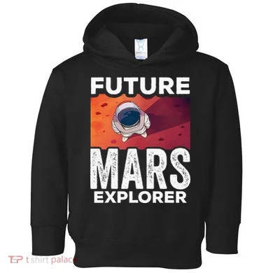 Future Mars Explorer Sayings Planet Space Toddler Hoodie