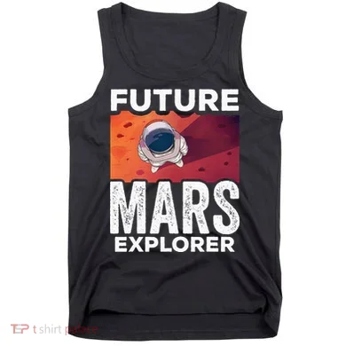 Future Mars Explorer Sayings Planet Space Tank Top